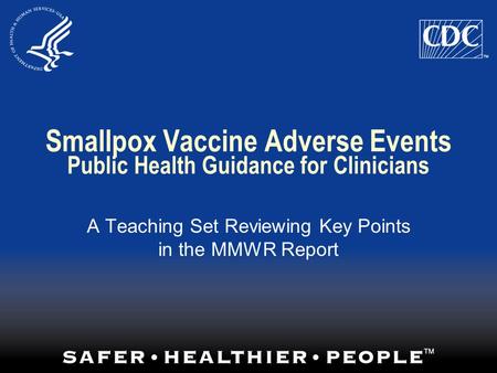 Smallpox Vaccine Adverse Events Public Health Guidance for Clinicians A Teaching Set Reviewing Key Points in the MMWR Report.