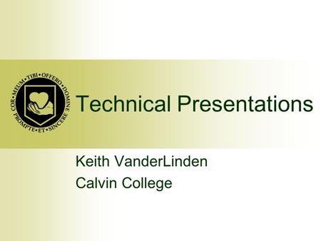 Technical Presentations Keith VanderLinden Calvin College.