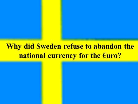 Why did Sweden refuse to abandon the national currency for the €uro?