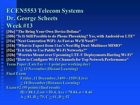 ECEN5553 Telecom Systems Dr. George Scheets Week #13 [30a] The Bring Your Own Device Delima [30b] Is It Still Possible to do Phone Phreaking? Yes, with.