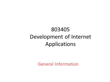 803405 Development of Internet Applications General Information.