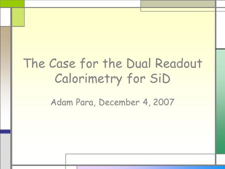 The Case for the Dual Readout Calorimetry for SiD Adam Para, December 4, 2007.