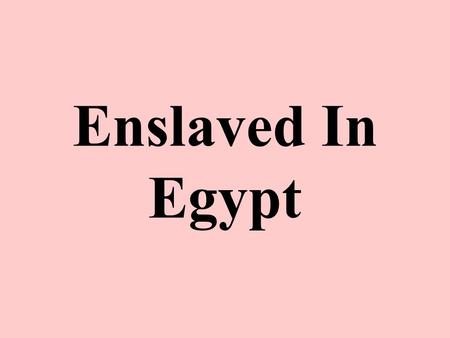 Enslaved In Egypt. Sold to Potiphar Genesis 39:1-6 Joseph was sold to Potiphar in Egypt –He was an Egyptian commander of the royal bodyguard –These men.