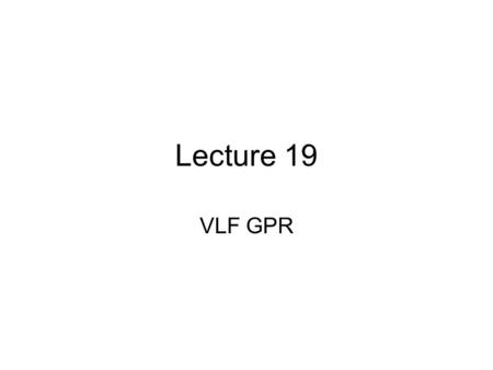 Lecture 19 VLF GPR. Phase Phasor In phase cos(wt) Advanced in phase cos(wt+Ф) Ф.