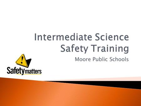 Moore Public Schools.  Chemical Training ◦ Recommended within the first 30 days of employment  Employee and Student Safety is the most important objective.