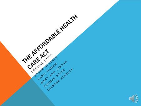 THE AFFORDABLE HEALTH CARE ACT CRYSTAL DAVIS FRANK GRAESER NABIL HAMAM MARY ANN JORDAN THOMAS KEITH THERESA STARUCH.