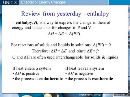 UNIT 3 Review from yesterday - enthalpy Chapter 5: Energy Changes - enthalpy, H, is a way to express the change in thermal energy and it accounts for changes.