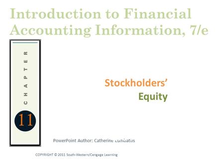 11 PowerPoint Author: Catherine Lumbattis COPYRIGHT © 2011 South-Western/Cengage Learning Stockholders’ Equity Statements and the Annual Report Introduction.