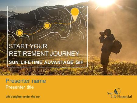 Presenter name Presenter title START YOUR RETIREMENT JOURNEY SUN LIFETIME ADVANTAGE GIF.