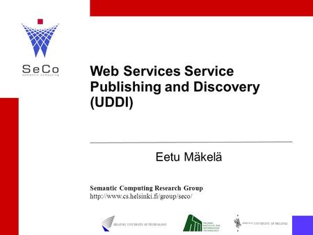 UNIVERSITY OF HELSINKI HELSINKI UNIVERSITY OF TECHNOLOGY Semantic Computing Research Group  Web Services Service Publishing.