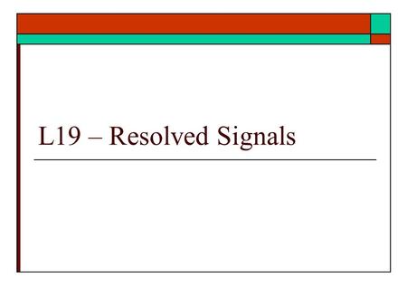 L19 – Resolved Signals. Resolved Signals  What are resolved signals In systems In VHDL Resolution – Isn’t that for resolving conflicts?  Ref: text Unit.