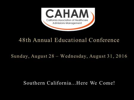 48th Annual Educational Conference Sunday, August 28 – Wednesday, August 31, 2016 Southern California...Here We Come!