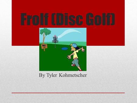 Frolf (Disc Golf) By Tyler Kohmetscher.