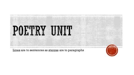 Lines are to sentences as stanzas are to paragraphs.