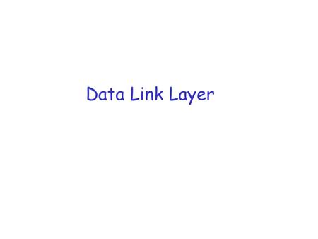 Data Link Layer. Useful References r Wireless Communications and Networks by William Stallings r Computer Networks (third edition) by Andrew Tanenbaum.