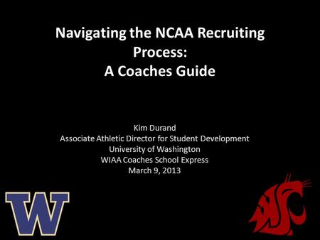 A Coaches Guide to Navigating the New NCA Navigating the NCAA Recruiting Process: A Coaches Guide Kim Durand Associate Athletic Director for Student Development.