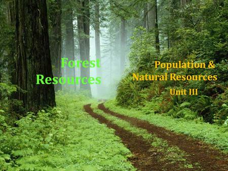 Forest Resources Population & Natural Resources Unit III.