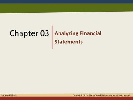 1 Chapter 03 Analyzing Financial Statements McGraw-Hill/Irwin Copyright © 2012 by The McGraw-Hill Companies, Inc. All rights reserved.