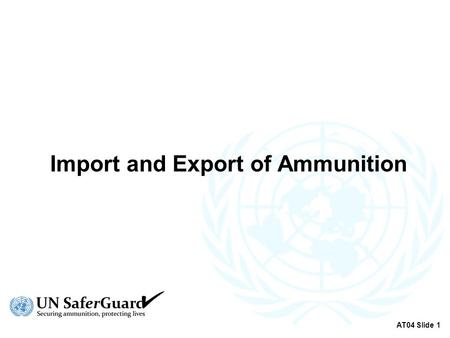 Import and Export of Ammunition AT04 Slide 1. Terminology  Transfer  Authorisation AT04 Slide 2.