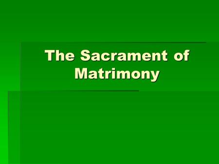 The Sacrament of Matrimony. Helping Each Other Grow in Love God established marriage for: UNITYPROCREATION The focus of Matrimony for those who receive.