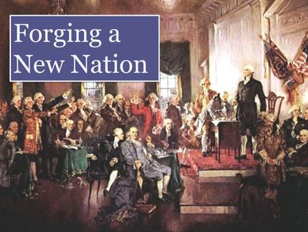 Forging a New Nation. 1.Compare this part of the first draft with the equivalent sections in the final copy printed on page 146 of your textbook. Discuss.