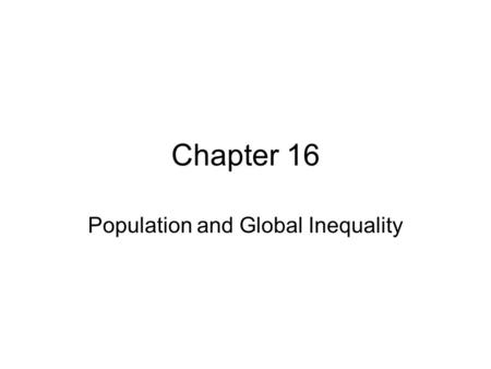 Chapter 16 Population and Global Inequality. Global Population Increase Demography – the study of human population Factors Affecting Population Growth.