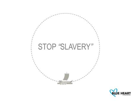 STOP “ SLAVERY ”. STARTING POINT 10 out of 13 people associate slavery with Third World countries but not with a real problem concerning them.