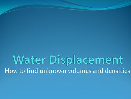 How to find unknown volumes and densities. Define: Mass, Volume, Density Mass The amount of matter something has What is matter? Measured in pounds Volume.