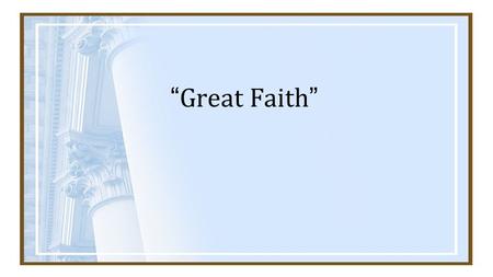 “Great Faith”. The Book of Matthew Pharisees rule religiously Romans rule militarily Racial tension toward Gentiles.