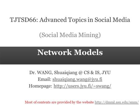 Most of contents are provided by the website  Network Models TJTSD66: Advanced Topics in Social Media (Social.