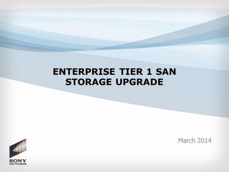 ENTERPRISE TIER 1 SAN STORAGE UPGRADE March 2014.