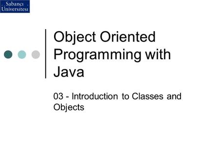 Object Oriented Programming with Java 03 - Introduction to Classes and Objects.