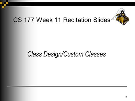 1 CS 177 Week 11 Recitation Slides Class Design/Custom Classes.