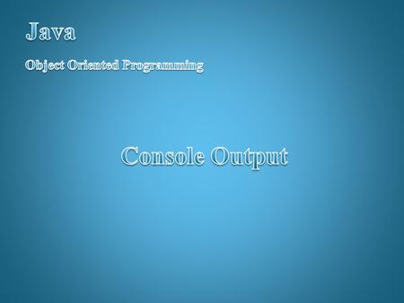 Lab 01-2 Objectives:  Writing a Java program.  How to send output to the command line console.  Learn about escape sequences.  Learn how to compile,