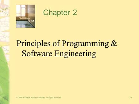 © 2006 Pearson Addison-Wesley. All rights reserved 2-1 Chapter 2 Principles of Programming & Software Engineering.