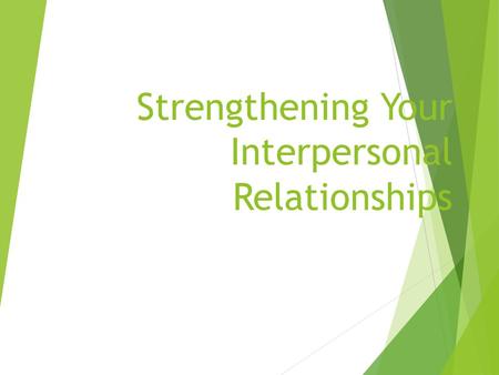 Strengthening Your Interpersonal Relationships. 1. Don’t criticize, condemn, or complain about people.  There’s no faster way create resentment toward.