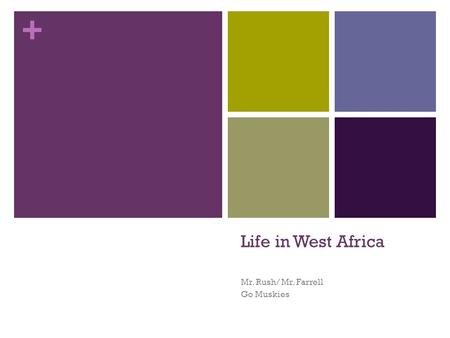 + Life in West Africa Mr. Rush/ Mr. Farrell Go Muskies.