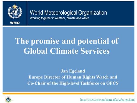 World Meteorological Organization Working together in weather, climate and water The promise and potential of Global Climate Services