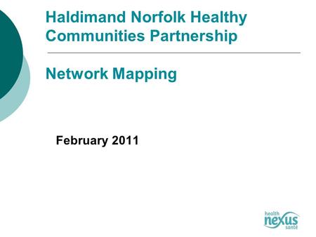 Haldimand Norfolk Healthy Communities Partnership Network Mapping February 2011.