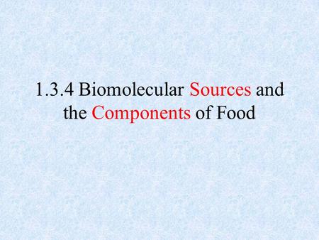 1.3.4 Biomolecular Sources and the Components of Food.