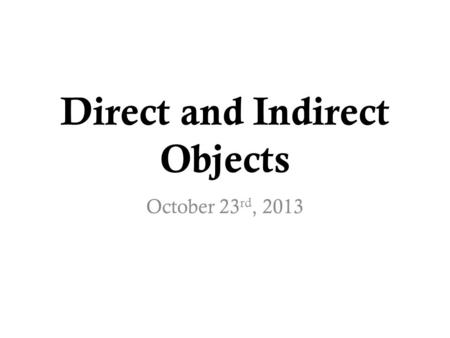 Direct and Indirect Objects