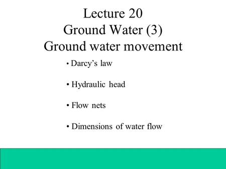 Lecture 20 Ground Water (3) Ground water movement