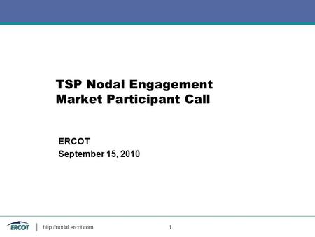 1 TSP Nodal Engagement Market Participant Call ERCOT September 15, 2010.