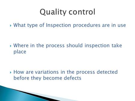  What type of Inspection procedures are in use  Where in the process should inspection take place  How are variations in the process detected before.