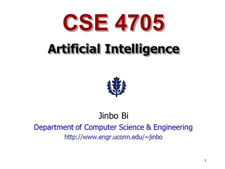 1 CSE 4705 Artificial Intelligence Jinbo Bi Department of Computer Science & Engineering