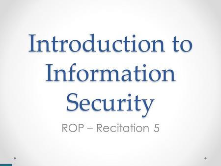 Introduction to Information Security ROP – Recitation 5.