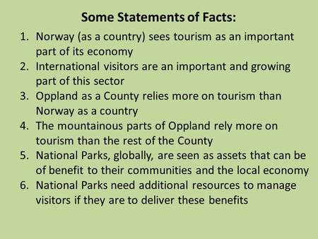 1.Norway (as a country) sees tourism as an important part of its economy 2.International visitors are an important and growing part of this sector 3.Oppland.