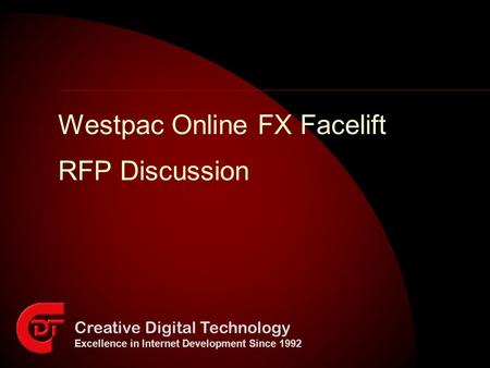 Creative Digital Technology Excellence in Internet Development Since 1992 Westpac Online FX Facelift RFP Discussion.