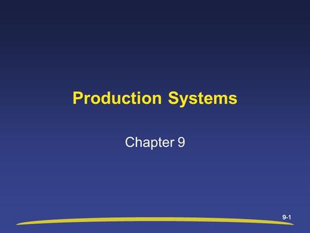 9-1 Production Systems Chapter 9. 9-2 Chapter 9 Objectives After studying this chapter, you will be able to: Explain the systems perspective and identify.