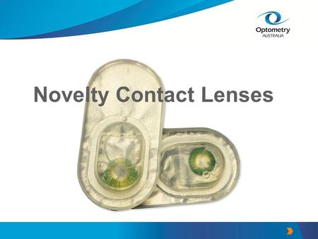 Novelty Contact Lenses. What are novelty contact lenses? Cosmetic lenses Different colours and appearances Do not alter vision Sit on the surface of the.